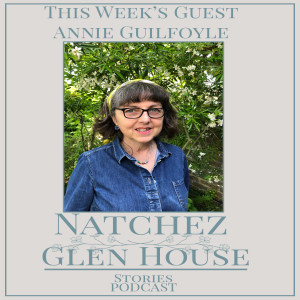 Natchez Glen House Stories Episode 56 Annie Guilfoyle