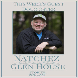 Natchez Glen House Stories Episode 54 Doug Oster