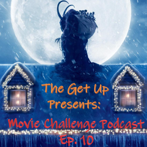 The Get Up Presents: Movie Challenge Podcast Episode 10