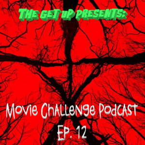 The Get Up Presents: Movie Challenge Podcast Episode 12
