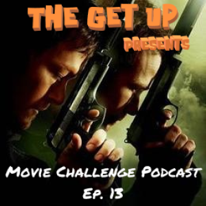 The Get Up Presents: Movie Challenge Podcast Episode 13