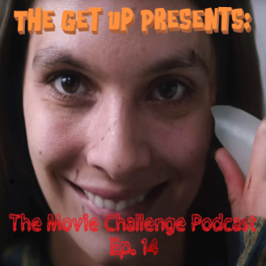 The Get Up Presents: Movie Challenge Podcast Episode 14