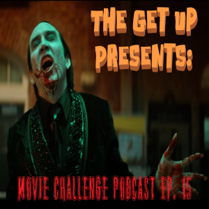 The Get Up Presents: Movie Challenge Podcast Episode 15