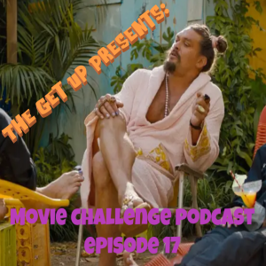 The Get Up Presents: Movie Challenge Podcast Episode 17