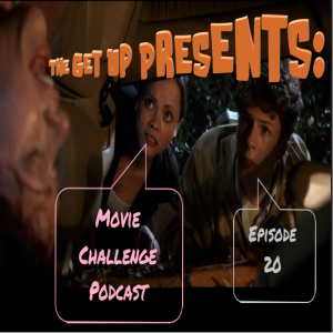The Get Up Presents: Movie Challenge Podcast Episode 20