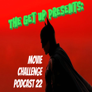 The Get Up Presents: Movie Challenge Podcast Episode 22