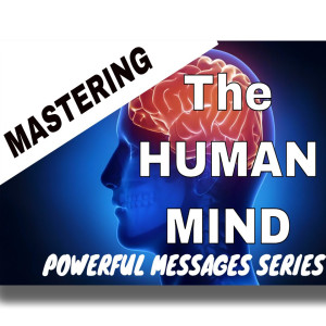 Mastering The Human Mind | Powerful Messages #1