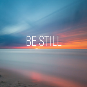 Be Still