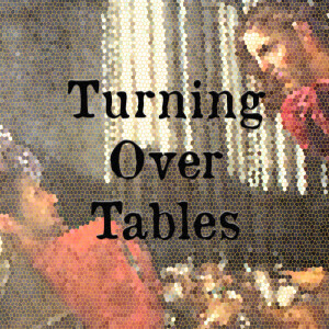 Turning Over Tables