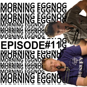 Morning Eggnog Episode #11