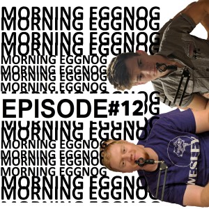 Morning Eggnog Episode #12