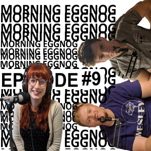 Morning Eggnog Episode #9 