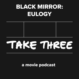 Quick Take 76: Black Mirror - Eulogy