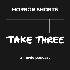 Quick Take Episode 23: Horror Shorts