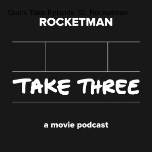 Quick Take Episode 32: Rocketman