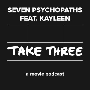 Quick Take 40: Seven Psychopaths with Kayleen