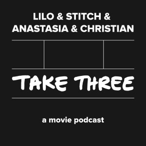 Quick Take Episode 29: Lilo & Stitch & Anastasia & Christian