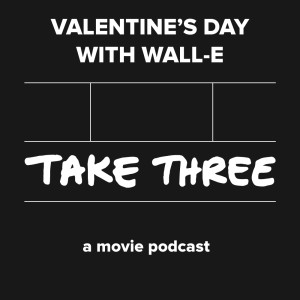 Quick Take Episode 13: Valentine's Day with Wall-E