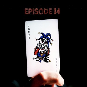 The Joker by Scott Leopold - Episode Fourteen