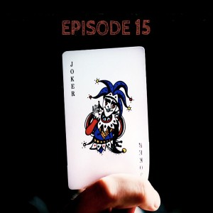 The Joker by Scott Leopold - Episode Fifteen