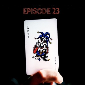 The Joker by Scott Leopold - Episode Twenty Three