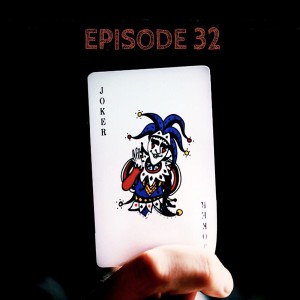 The Joker by Scott Leopold - Episode Thirty Two
