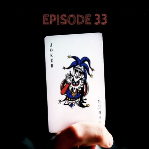 The Joker by Scott Leopold - Episode Thirty Three