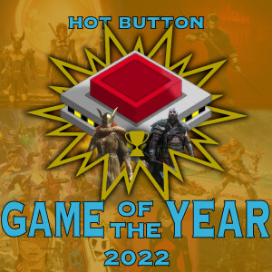 Hot Button’s 2022 Game of the Year Deliberations