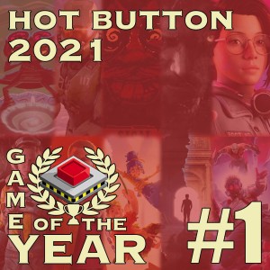 Hot Button’s 2021 Game of the Year Deliberations Part 1