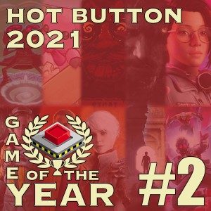 Hot Button’s 2021 Game of the Year Deliberations Part 2