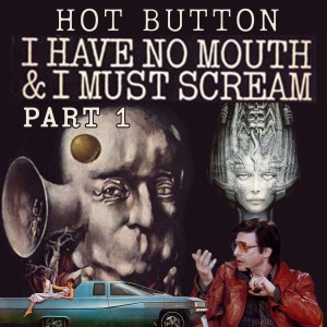 Episode 90: I Podcast, Therefore I AM - The History of I Have No Mouth, and I Must Scream Part 1