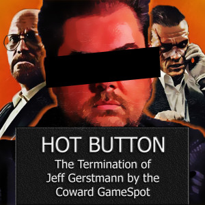 Episode 22: The Termination of Jeff Gerstmann by the Coward GameSpot
