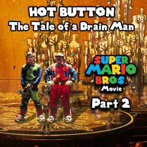 Episode 36: The Tale of Drain Man - Super Mario Bros. Movie Part 2