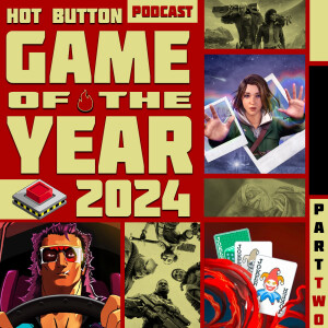 Hot Button’s 2024 Game of the Year Deliberations Part 2