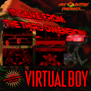 Episode 69: It Came From The 3rd Dimension - Development of the Virtual Boy