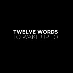 12 Words to wake up to | Aaron Holbrough