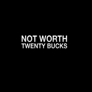 NOT WORTH THE TWENTY BUCKS | Aaron Holbrough