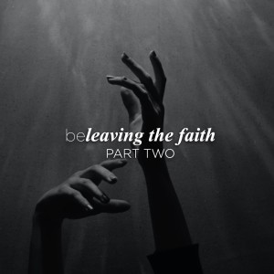 beLEAVING the Faith Part Two | Aaron Holbrough