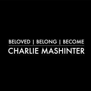 "Beloved | Belong | Become" | Charlie Mashinter | April 11th, 2021