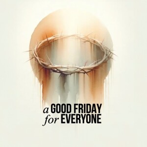a GOOD FRIDAY for EVERYONE | Aaron Holbrough