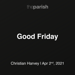 Good Friday | Christian Harvey | April 2nd, 2021