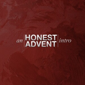 an HONEST ADVENT | Introduction | Aaron