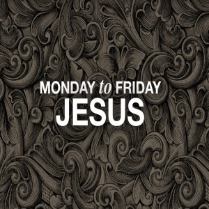 Monday to Friday Jesus | Aaron Holbrough