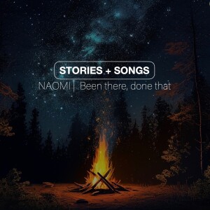 STORIES+SONGS | NAOMI | Been there, done that | Steve Kennedy