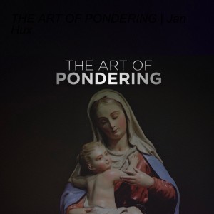 THE ART OF PONDERING | Jan Hux