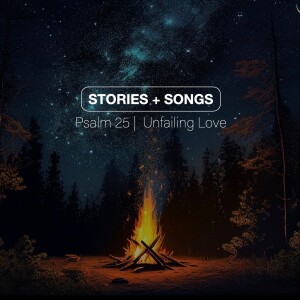 STORIES+SONGS | Psalm 25 | Unfailing Love | Jan Hux