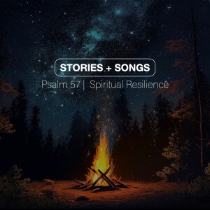 STORIES+SONGS | Psalm 57 | Spiritual Resilience | Aaron Holbrough