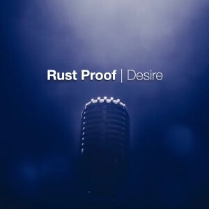 RUST PROOF | Desire | Aaron Holbrough