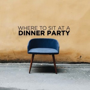 WHERE TO SIT AT A PARTY | Jan Hux