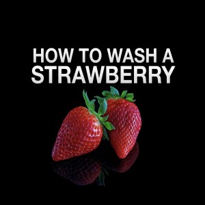 HOW TO WASH A STRAWBERRY | Jan Hux